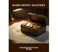 Hard Money Mastery: Unlocking Real Estate Profits