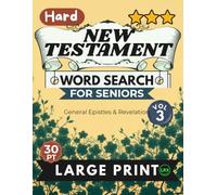 Hard New Testament Vol 3 Word Search for Seniors Large Print: 100 Revelation and General Epistles Advanced Cognitive Challenges, Adults Edition: Expert Overlapping Grids