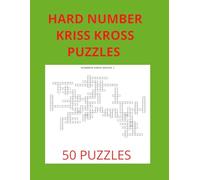 Hard Number Kriss Kross Puzzles Volume 1: Containing 50 Puzzles with 5 different layouts as well full solutions