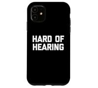 Hard of Hearing - Divertido Dicho sarcástico Lindo y Genial Novedad Carcasa para iPhone 11