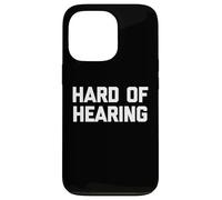 Hard of Hearing - Divertido Dicho sarcástico Lindo y Genial Novedad Carcasa para iPhone 13 Pro