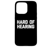 Hard of Hearing - Divertido Dicho sarcástico Lindo y Genial Novedad Carcasa para iPhone 15 Pro MAX