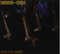 Hard-Ons - Too Far Gone