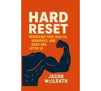Hard Reset: Rebooting Your Health, Hormones, and Hard-Ons After 50