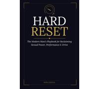 Hard Reset: The Modern Man’s Playbook for Reclaiming Sexual Power, Performance & Drive: 1 (NGN Men’s Vitality Series)