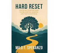 Hard Reset: You're Not Starting Over. You're Starting Smarter. And That's Your Edge