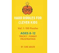 Hard Riddles for Clever Kids Vol. 1: 150 Mind-Bending Puzzles to Challenge Smart Kids Ages 8-12