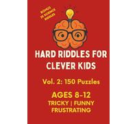 Hard Riddles for clever kids Vol.2: Even Trickier Than the First: 150 Riddles to Outsmart Smart Kids Ages 8-12