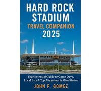 Hard Rock Stadium Travel Companion 2025: Your Essential Guide to Game Days, Local Eats & Top Attractions in Miami Gardens