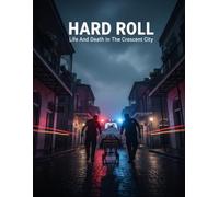 Hard Roll: Life And Death In The Crescent City