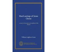 Hard sayings of Jesus Christ: a study in the mind and method of the Master