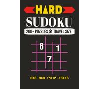 Hard Sudoku 200+ Puzzles Travel Size: 200+ Sudoku Book | Travel Sudoku Book 6x9 inches with 208 pages | Hard Levels with 6x6 9x9 12x12 16x16 grid | ... Sudoku Game for Experts | Solutions Inside |