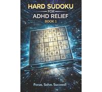 Hard Sudoku for ADHD Relief Book 1: Sudoku Puzzles for ADHD | Relax, Focus, and Let Your Stress Melt Away | 6"x9" 100 Pages | 140+ Puzzles with Solutions