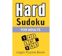 Hard Sudoku for Adults: Advanced Number Puzzles for Seniors Featuring Expert and Extreme Difficulty Levels (The Perfect Gift for Puzzle Lovers)