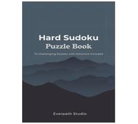Hard Sudoku Puzzle Book: 75 Challenging Puzzles with Solutions Included (Everpath Studio Sudoku Collection Volume 1)