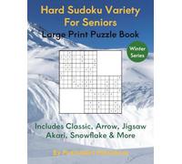 Hard Sudoku Variety for Seniors: Large Print Collection of Classic, Arrow, Jigsaw, Akari, Snowflake & More
