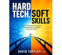 Hard Tech, Soft Skills: The IT Professional's Guide to Communication, Leadership, and Career Growth: 16 (Software Engineering Project Management)