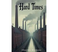 Hard Times: A Novel of Industry, Education, and Social Constraint