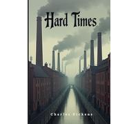 Hard Times: A Novel of Industry, Education, and Social Constraint
