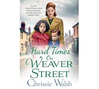 Hard Times on Weaver Street: A gritty, heartbreaking historical saga from Chrissie Walsh
