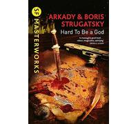 Hard To Be A God: Arkady Strugatsky (S.F. Masterworks)