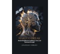 Hard to Break: Mental Discipline for Confidence, Focus, and Emotional Strength