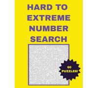 Hard to Extreme Number Search: with 60 Double Page Large Print Puzzles including full solutions (Variety Word and Number search puzzle books for Teens, Adults and Seniors)