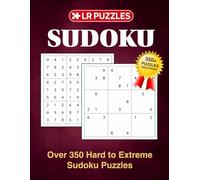 Hard to Extreme Sudoku Puzzles: Over 350 Brain-Challenging Puzzles for Experienced Solvers with Complete Solutions (L R PUZZLES)