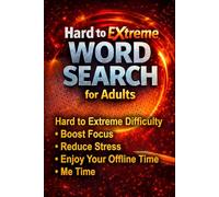 Hard to Extreme Word Search for Adults: 100 Progressive Word Search Puzzles for Adults • 15x15 to 22x22 Grids • Hard to Extreme Difficulty • Boost Focus, Reduce Stress & Enjoy Your Offline Me Time