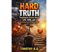 HARD TRUTH: Unapologetic Lessons About Life, Love, And Everything You're Afraid To Hear (THE HUMAN BEHAVIOR BLUEPRINT SERIES)