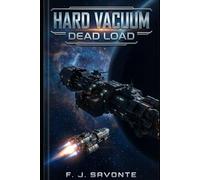 Hard Vacuum: Dead Load: A Hard Science Fiction Space Salvage Thriller - Derelict Ship Mystery, Deep Space Crew Adventure, Corporate Conspiracy Sci-Fi