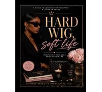 Hard Wig, Soft Life: A Guide To Looking Put Together & Living In Peace