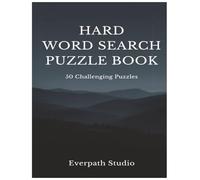 Hard Word Search Puzzle Book: 50 Challenging Puzzles for Focus and Mental Endurance (Everpath Word Search Puzzle Series)