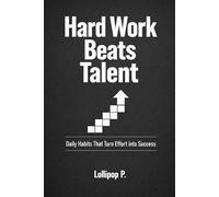 Hard Work Beats Talent: Daily Habits That Turn Effort into Success