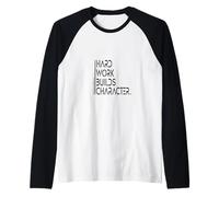 Hard Work Builds Character Sabiduría Camiseta Manga Raglan