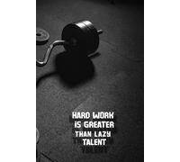 Hard Work is Greater Than Lazy Talent: Motivational Lined Notebook and Journal - Inspirational Writing Book, Daily Notes, and Productivity Gift
