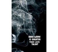 Hard Work is Greater Than Lazy Talent: Motivational Lined Notebook and Journal - Inspirational Writing Book, Daily Notes, and Productivity Gift