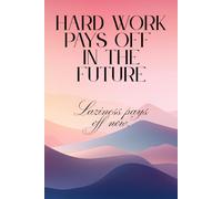 Hard Work Pays Off In The Future. Laziness Pays Off Now.: Funny Notebook for Work, Gag Gift, Worker, Office, Secret Santa Gift for Coworker