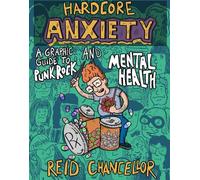 HARDCORE ANXIETY GUIDE PUNK ROCK & MENTAL HEALTH: A Graphic Guide to Punk Rock and Mental Health (Comix Journalism)