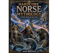 Hardcore Norse Mythology: Extreme Detail Coloring Book Featuring Norse Gods, Vikings, Legendary Creatures and the World of Ragnarok (Hardcore Coloring Books)