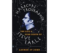 Hardcore Troubadour: The Life and Near Death of Steve Earle