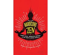 Hardcore Zen: Punk Rock, Monster Movies, and the Truth About Reality