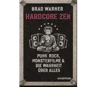 Hardcore Zen: Punkrock, Monsterfilme und die Wahrheit über alles