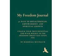 (Hardcover) My Freedom Journal: 30 Days to Breakthrough, Empowerment and Spiritual Growth: Unlock Your True Potential And Walk Boldly In The Freedom Christ Has Given You