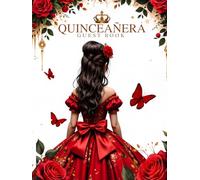 Hardcover Quinceanera Guest Book - Princess Gown, Red Roses, Gold Accents & Butterfly Design Keepsake: Mis Quince Años (15 Year Old Birthday) Party ... to Sign In with Gift Log and Pages for Photos