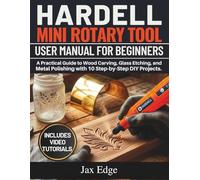 Hardell Mini Rotary Tool User Manual for Beginners: A Practical Guide to Wood Carving, Glass Etching, and Metal Polishing with 10 Step-by-Step DIY Projects.