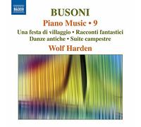 Harden, Wolf - Busoni, F.: Piano Music, Vol. 9 (Harden) - Una festa di villaggio / Racconti fantastici / Danze antiche / Suite campestre