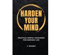 Harden Your Mind: Practical Mental Toughness for Everyday Life