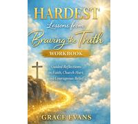 Hardest Lessons from Braving the Truth Workbook: Guided Reflections on Faith, Church Hurt, and Courageous Belief