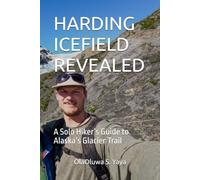 HARDING ICEFIELD REVEALED: A Solo Hiker’s Guide to Alaska’s Glacier Trail
